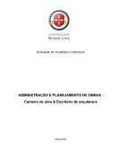 ADMINISTRAÇÃO E PLANEJAMENTO DE OBRAS - Canteiro de obra & Escritório de arquitetura