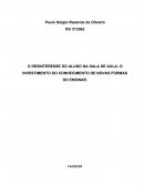 O DESINTERESSE DO ALUNO NA SALA DE AULA: O INVESTIMENTO DO CONHECIMENTO DE NOVAS FORMAS DO ENSINAR.