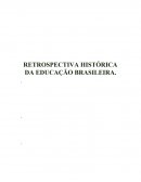 EDUCAÇÃO BRASILEIRA NUMA RETROSPECTIVA HISTÓRICA