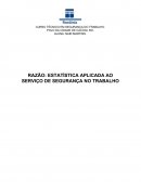 RAZÃO: ESTATÍSTICA APLICADA AO SERVIÇO DE SEGURANÇA NO TRABALHO