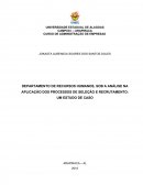 DEPARTAMENTO DE RECURSOS HUMANOS, SOB A ANÁLISE NA APLICAÇÃO DOS PROCESSOS DE SELEÇÃO E RECRUTAMENTO: UM ESTUDO DE CASO
