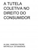 A TUTELA COLETIVA NO DIREITO DO CONSUMIDOR