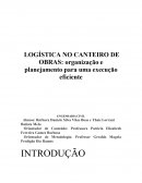 LOGÍSTICA NO CANTEIRO DE OBRAS: Organização e planejamento para uma execução eficiente.