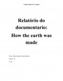 Relatório filme "How the earth was made"