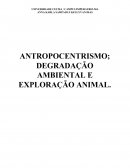 ANTROPOCENTRISMO; DEGRADAÇÃO AMBIENTAL E EXPLORAÇÃO ANIMAL