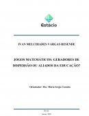 JOGOS MATEMÁTICOS: GERADORES DE DISPERSÃO OU ALIADOS DA EDUCAÇÃO?