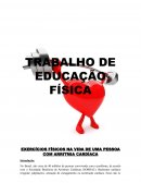 TRABALHO DE EDUCAÇÃO FÍSICA EXERCÍCIOS FÍSICOS NA VIDA DE UMA PESSOA COM ARRITMIA CARDÍACA