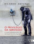 O Privilégio da Servidão: O Novo Proletariado de Serviços na Era Digital