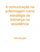 Trabalho Sobre o Artigo: A comunicação na enfermagem como estratégia de liderança na assistência