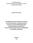 OS DIFERENTES TIPOS DE PROJETOS E PRATICAS DE AÇÃO PEDAGOGICA AVALIANDO SUA REAL EFICÁCIA E DE SUAS INTERVENÇÕES PARA DESENVOLVIMENTOS DOS ESPAÇOS EDUCACIOANAIS ENQUATO ESPAÇOS FORMADORES DE CIDADÃOS CONCIENTES